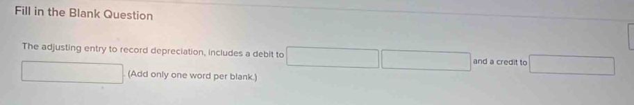 Fill in the Blank Question 
The adjusting entry to record depreciation, includes a debit to □^ and a credit to x_1+x_2= □ /□  
d= □ /□   (Add only one word per blank.)