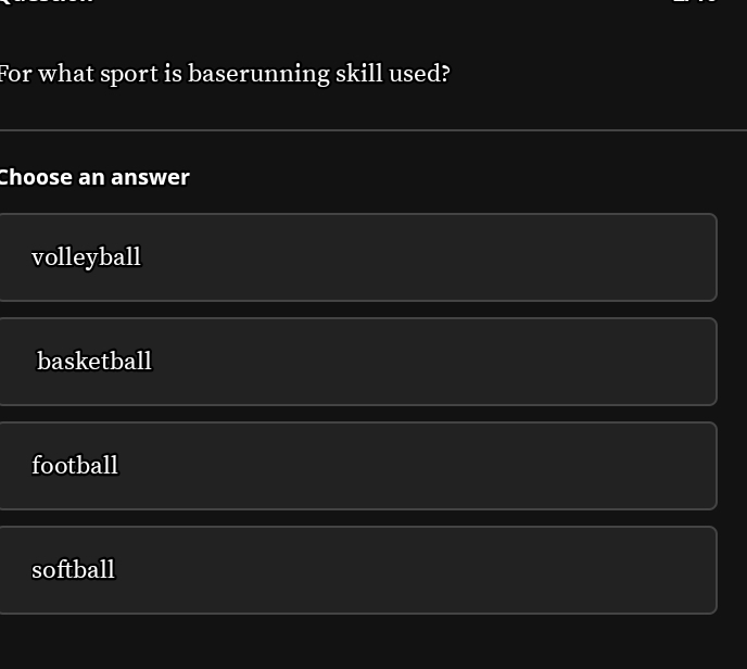 For what sport is baserunning skill used?
Choose an answer
volleyball
basketball
football
softball