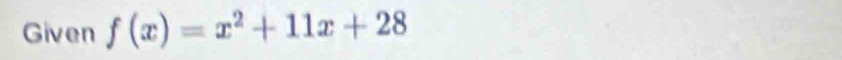 Given f(x)=x^2+11x+28