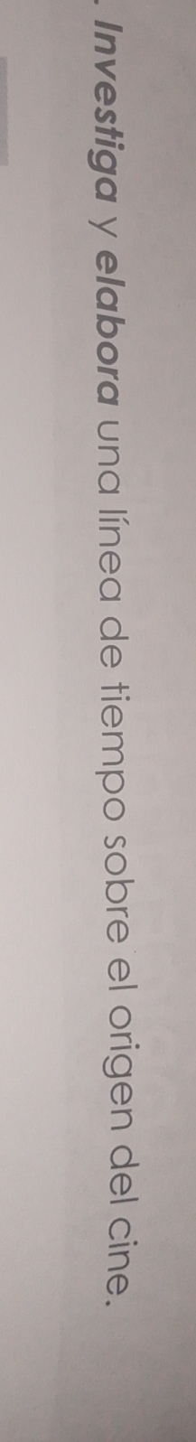 Investiga y elabora una línea de tiempo sobre el origen del cine.