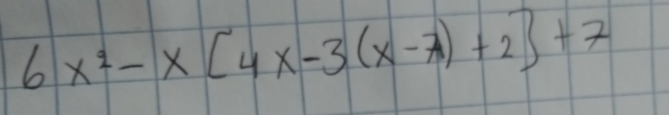 6x^2-x[4x-3(x-7)+2]+7