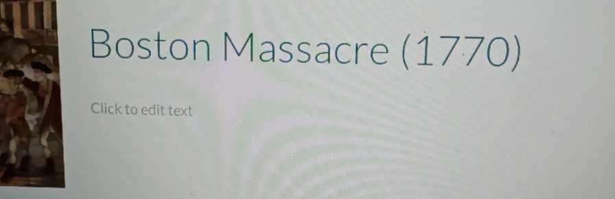 Boston Massacre (1770) 
Click to edit text