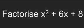 Factorise x^2+6x+8