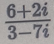  (6+2i)/3-7i 