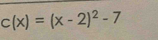 c(x)=(x-2)^2-7