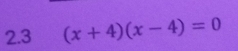 2.3 (x+4)(x-4)=0