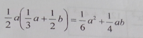  1/2 a( 1/3 a+ 1/2 b)= 1/6 a^2+ 1/4 ab