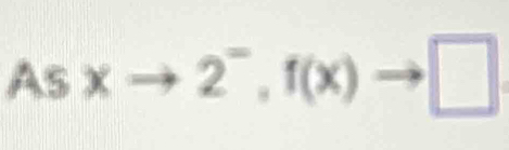 Asxto 2^-, f(x)to □