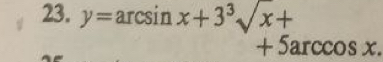 y=arcsin x+3^3sqrt(x)+
+ 5arccos x.