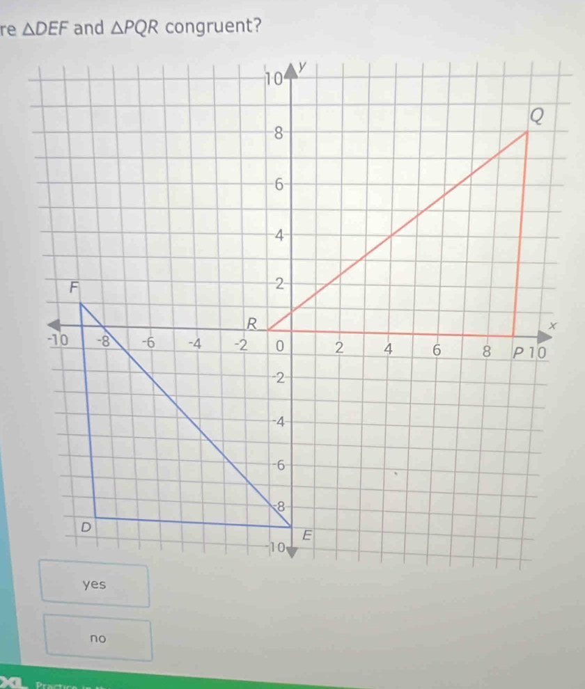 re △ DEF and △ PQR congruent?
no