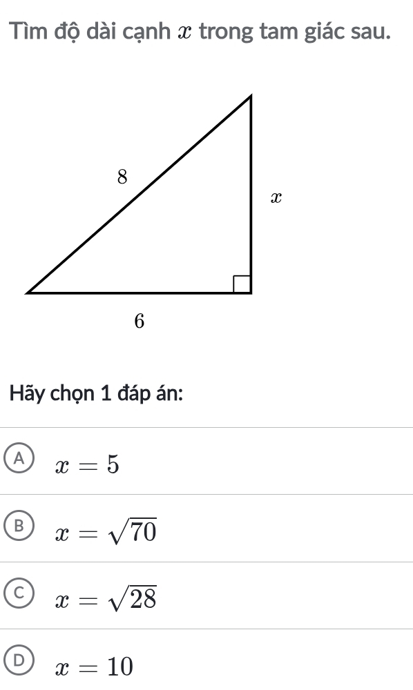 Tìm độ dài cạnh x trong tam giác sau.
Hãy chọn 1 đáp án:
A x=5
B x=sqrt(70)
C x=sqrt(28)
D x=10