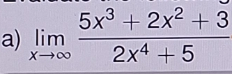 limlimits _xto ∈fty  (5x^3+2x^2+3)/2x^4+5 