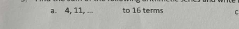 4, 11, ... to 16 terms 
C