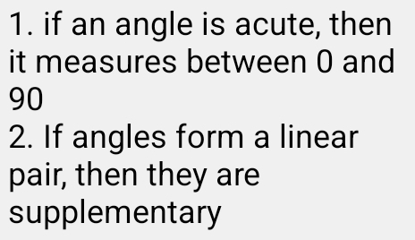 if an angle is acute, then 
it measures between 0 and
90
2. If angles form a linear 
pair, then they are 
supplementary