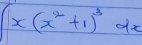 ∈t x(x^2+1)^3dx