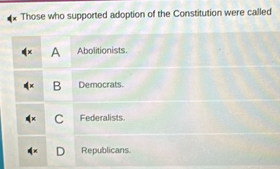 Those who supported adoption of the Constitution were called