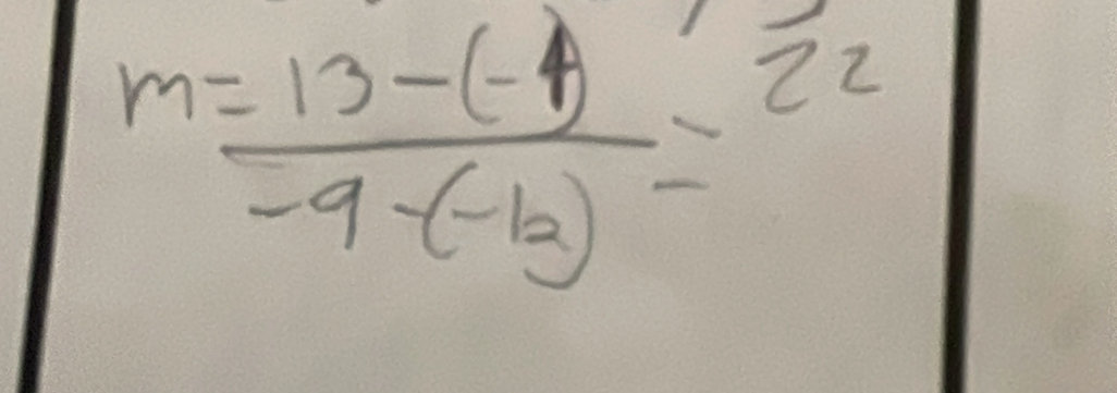 m= (13-(-1))/-9-(-12) =22