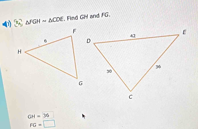 △ FGHsim △ CDE. Find GH and FG.
GH=36
FG=□