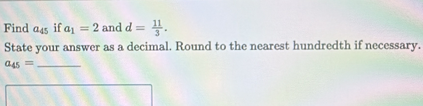 Find a_45 if a_1=2 and d= 11/3 . 
State your answer as a decimal. Round to the nearest hundredth if necessary. 
_ a_45=