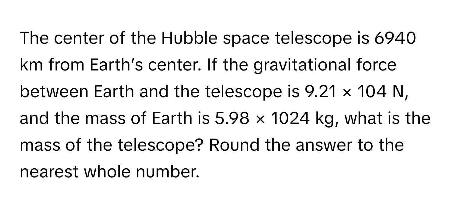 Solved: The center of the Hubble space telescope is 6940 km from Earth ...