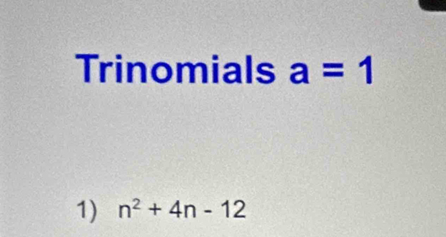 Trinomials a=1
1) n^2+4n-12