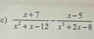  (x+7)/x^2+x-12 - (x-5)/x^2+2x-8 