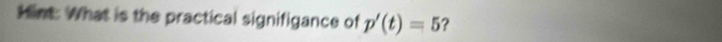 Mint: What is the practical signifigance of p'(t)=5 ?