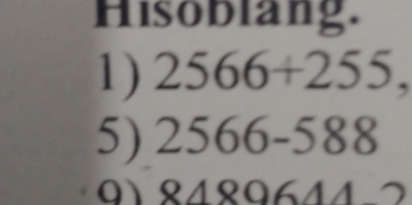 Hisoblang. 
1) 2566+255, 
5) 2566-588
Q1 8480644