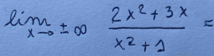 limlimits _xto ± ∈fty  (2x^2+3x)/x^2+1 =