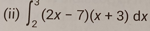 (ii) ∈t _2^3(2x-7)(x+3)dx