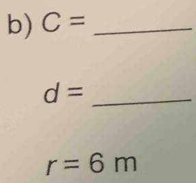 C= _
d= _
r=6m