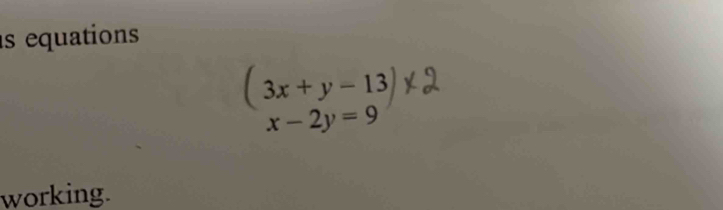 equations
(3x+y-13
x-2y=9
working.