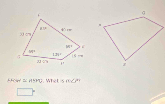 EFGH≌ RSPQ. What is m∠ P ?
□°