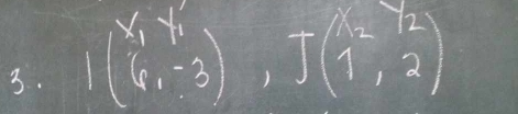 1(beginarrayr xy1 6,-3endarray ), J(1^2,2)