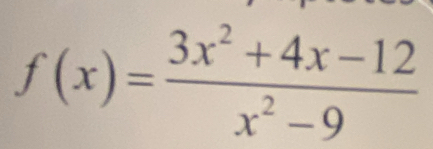 f(x)= (3x^2+4x-12)/x^2-9 