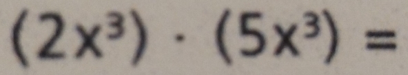 (2x^3)· (5x^3)=