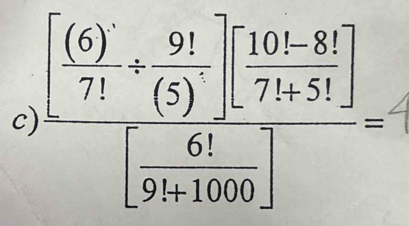 frac [frac 6)/ 9 7^(/)(5) (5)endbmatrix beginbmatrix 7)+5!endbmatrix beginbmatrix  6!/9!+1000 endbmatrix =