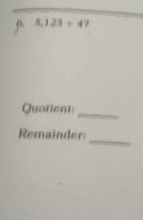 5,133+47
Quotient_ 
_ 
Remainder