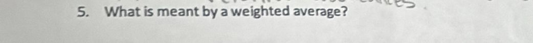 What is meant by a weighted average?