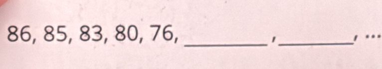 86, 85, 83, 80, 76, __, .. 
1