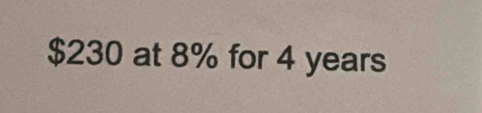 $230 at 8% for 4 years