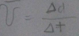 overline v= Delta d/Delta t 