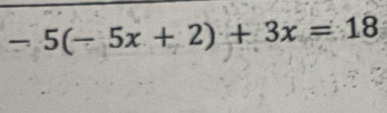 -5(-5x+2)+3x=18