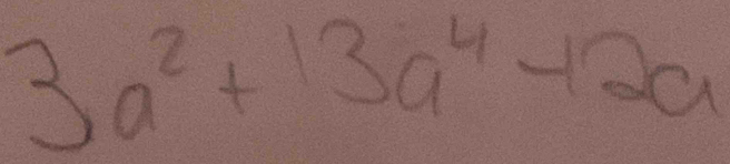 3a^2+13a^4-12a