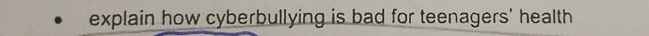 explain how cyberbullying is bad for teenagers' health