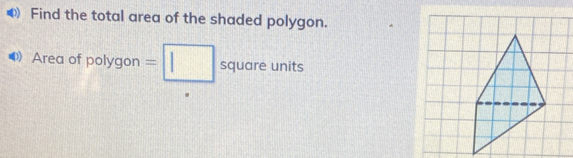 )) Find the total area of the shaded polygon. 
Area of pc lygon =□ squareunits