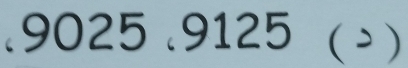 9025 .9125 ( > )