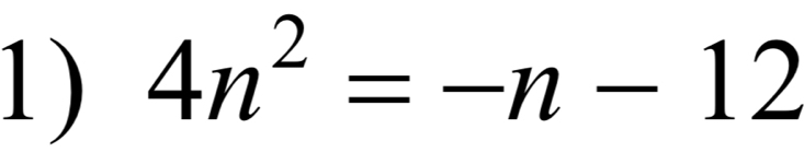 1 ) 4n^2=-n-12