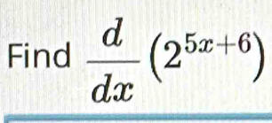 Find  d/dx (2^(5x+6))