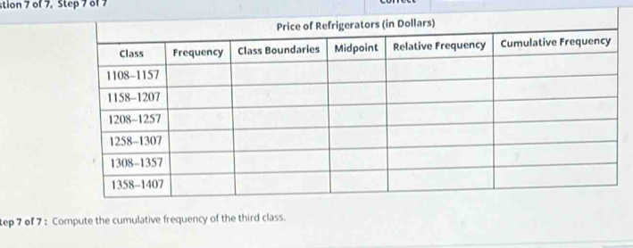 stion 7 of 7. Step 7 of 7
tep 7 of 7 : Compute the cumulative frequency of the third class.